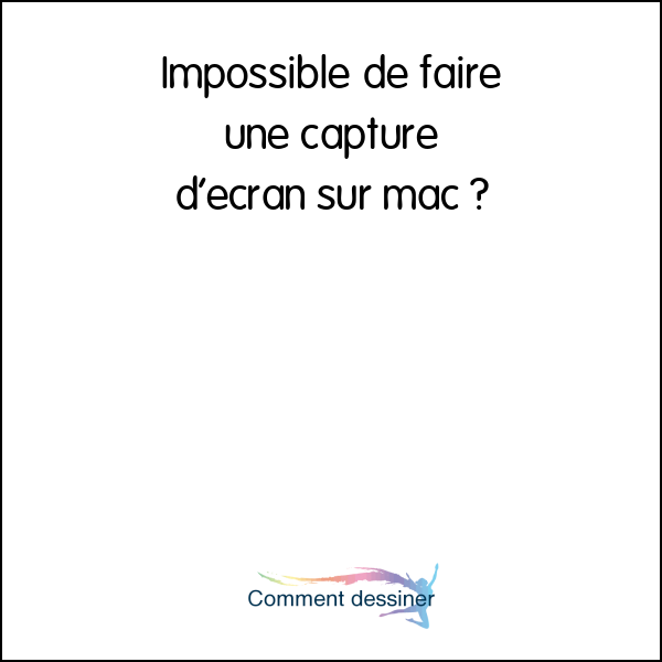 Impossible de faire une capture d’écran sur mac